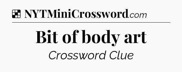 Solution: Bit of body art - NYT Crossword