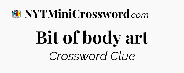 Bit of body art Crossword Clue