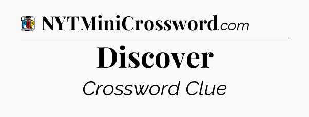 Discover Crossword Clue