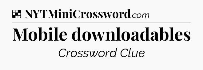 Solution: Mobile downloadables - NYT Crossword