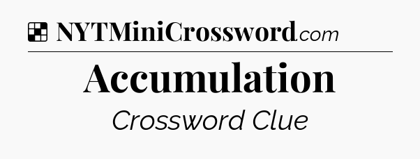 Solution: Accumulation - NYT Crossword