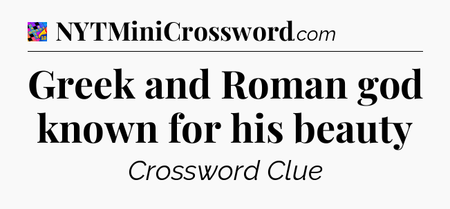 Greek and Roman god known for his beauty Crossword Clue