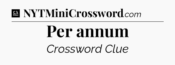 Per annum - LA Times Crossword