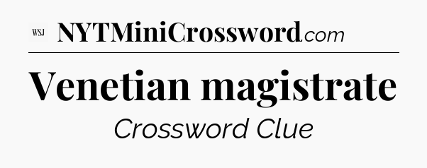Venetian magistrate - WSJ Crossword