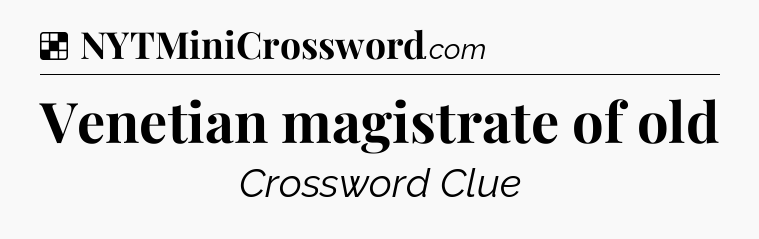 Solution: Venetian magistrate of old - NYT Crossword