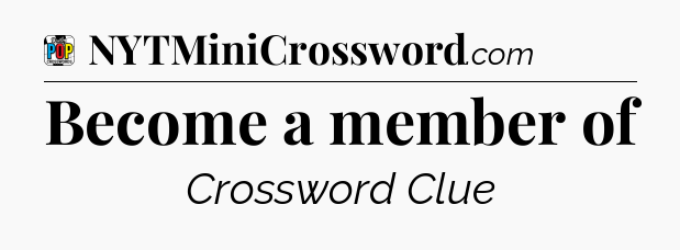 Become a member of Crossword Clue