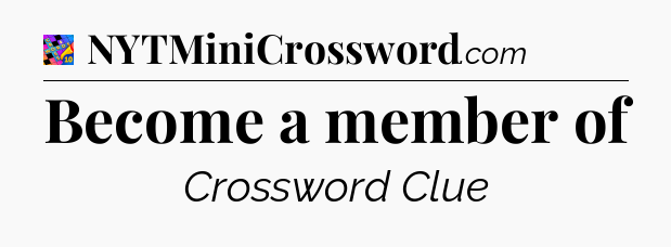 Become a member of Crossword Clue