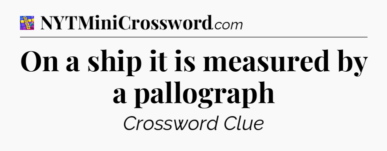 On a ship it is measured by a pallograph Codycross