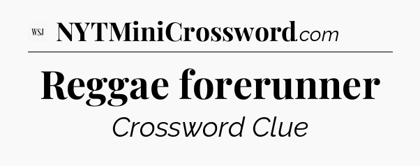 Reggae forerunner - WSJ Crossword