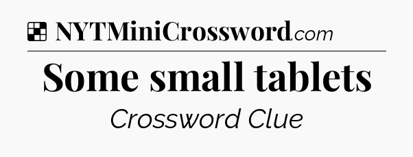 Solution: Some small tablets - NYT Crossword