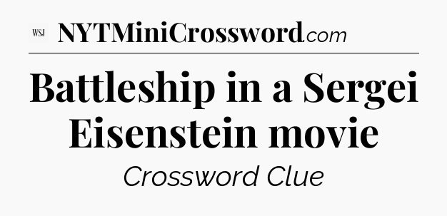 Battleship in a Sergei Eisenstein movie - WSJ Crossword
