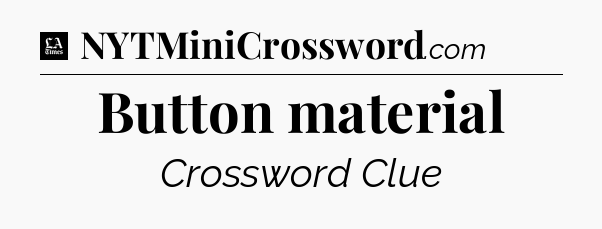 Button material - LA Times Crossword