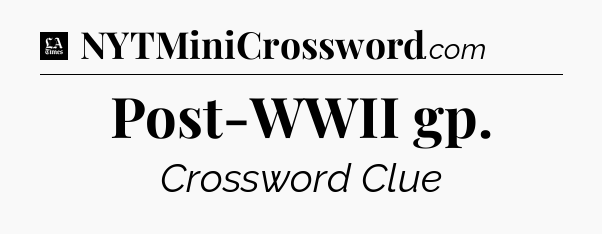 Post-WWII gp - LA Times Crossword