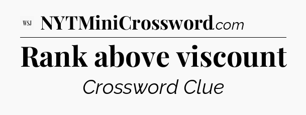 Rank above viscount - WSJ Crossword