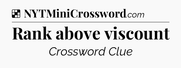 Solution: Rank above viscount - NYT Crossword