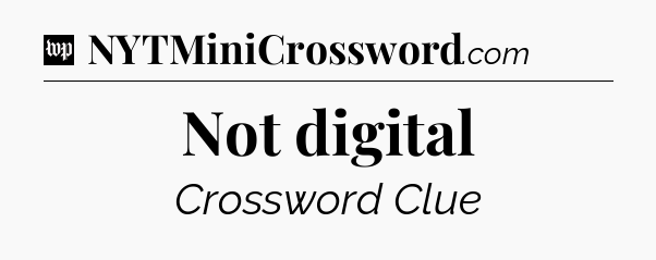 Not digital Crossword Clue