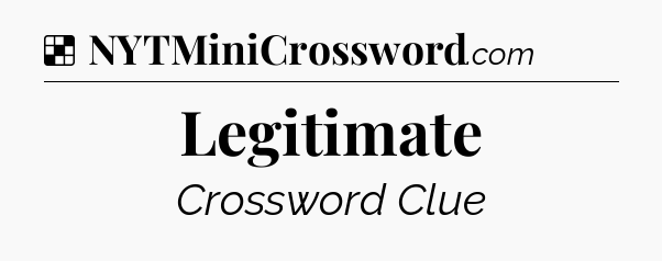Solution: Legitimate - NYT Crossword