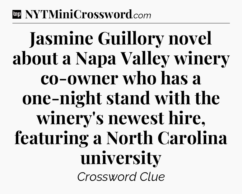 Jasmine Guillory novel about a Napa Valley winery co-owner who has a one-night stand with the winery's newest hire, featuring a North Carolina university Crossword Clue