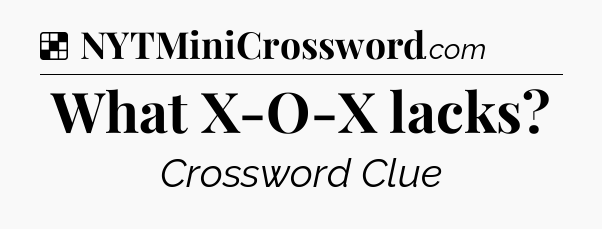 Solution: What X-O-X lacks - NYT Crossword