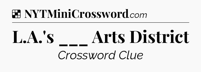 Solution: L.A.'s ___ Arts District - NYT Crossword