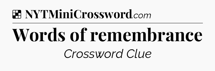 Solution: Words of remembrance - NYT Crossword