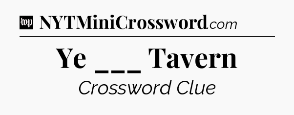 Ye ___ Tavern Crossword Clue