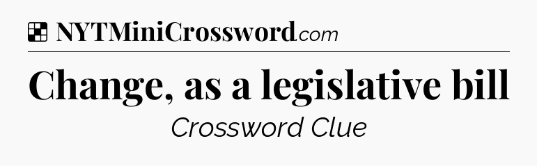 Solution: Change, as a legislative bill - NYT Crossword