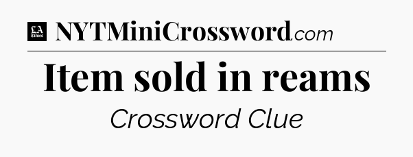Item sold in reams - LA Times Crossword