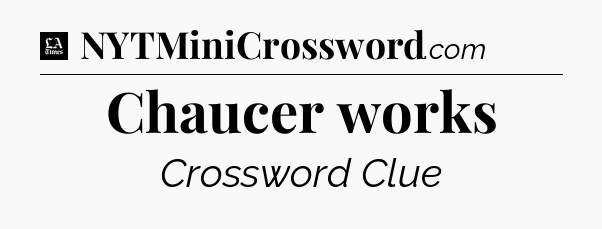 Chaucer works - LA Times Crossword