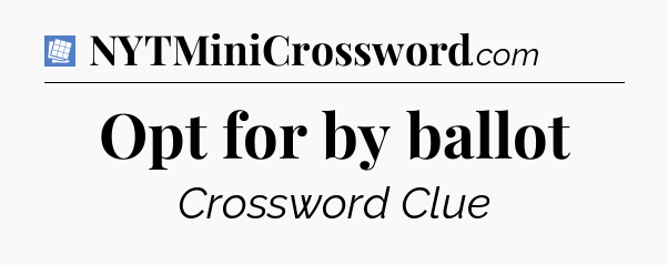 Opt for by ballot Puzzle Page Crossword Clue