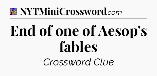 End of one of Aesop's fables Crossword Clue