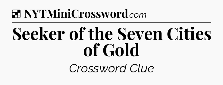 Solution: Seeker of the Seven Cities of Gold - NYT Crossword