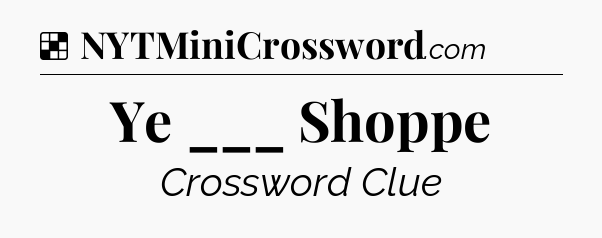 Solution: Ye ___ Shoppe - NYT Crossword
