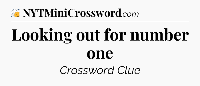 Looking out for number one - 7 Little Words