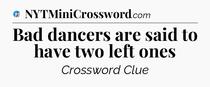 Bad dancers are said to have two left ones Crossword Clue