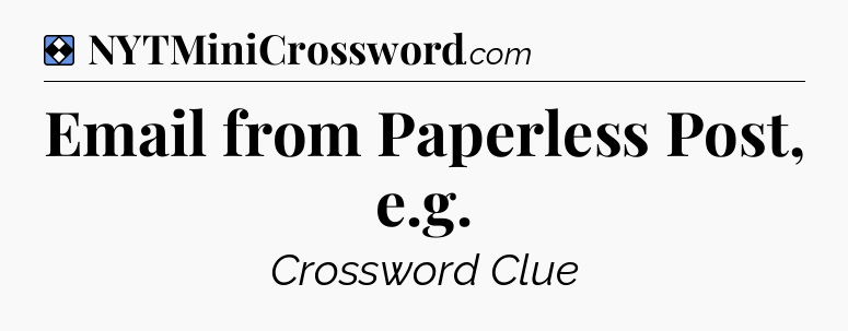 Solution: Email from Paperless Post, e.g - NYT Mini Crossword