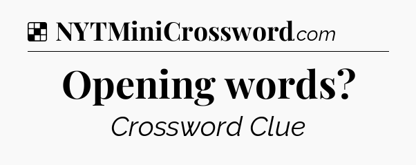 Solution: Opening words - NYT Crossword