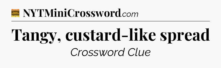 Tangy, custard-like spread - Eugene Sheffer Crossword