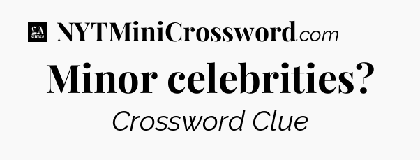 Minor celebrities - LA Times Crossword