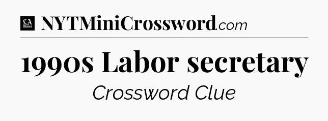 1990s Labor secretary - LA Times Crossword