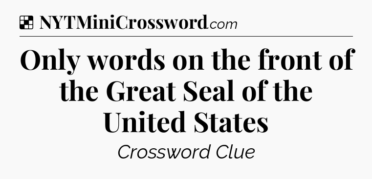 Solution: Only words on the front of the Great Seal of the United States - NYT Crossword