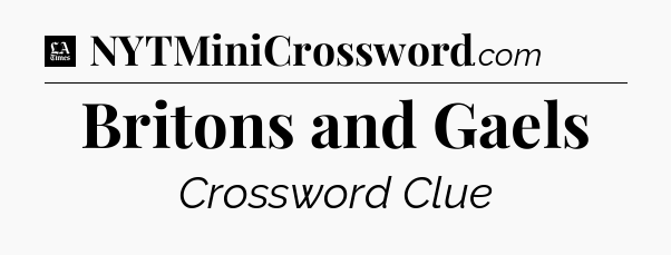 Britons and Gaels - LA Times Crossword