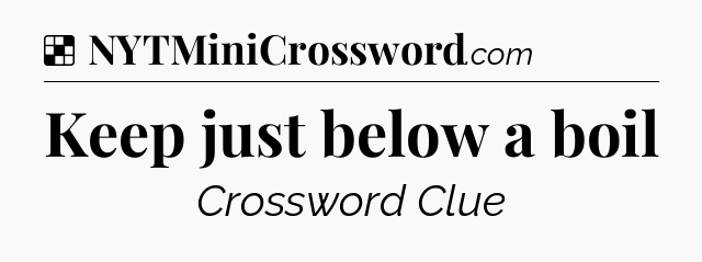 Solution: Keep just below a boil - NYT Crossword