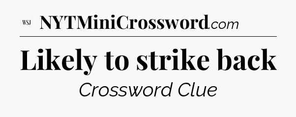 Likely to strike back - WSJ Crossword