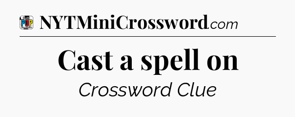 Cast a spell on Crossword Clue