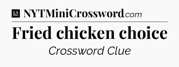 Fried chicken choice - LA Times Crossword
