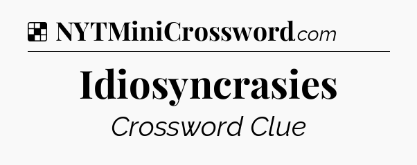 Solution: Idiosyncrasies - NYT Crossword