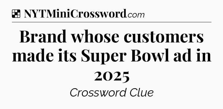 Solution: Brand whose customers made its Super Bowl ad in 2025 - NYT Crossword