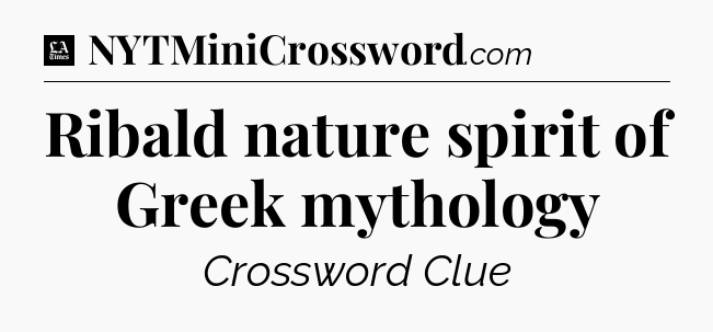 Ribald nature spirit of Greek mythology - LA Times Crossword