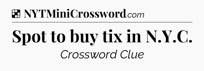Solution: Spot to buy tix in N.Y.C - NYT Crossword